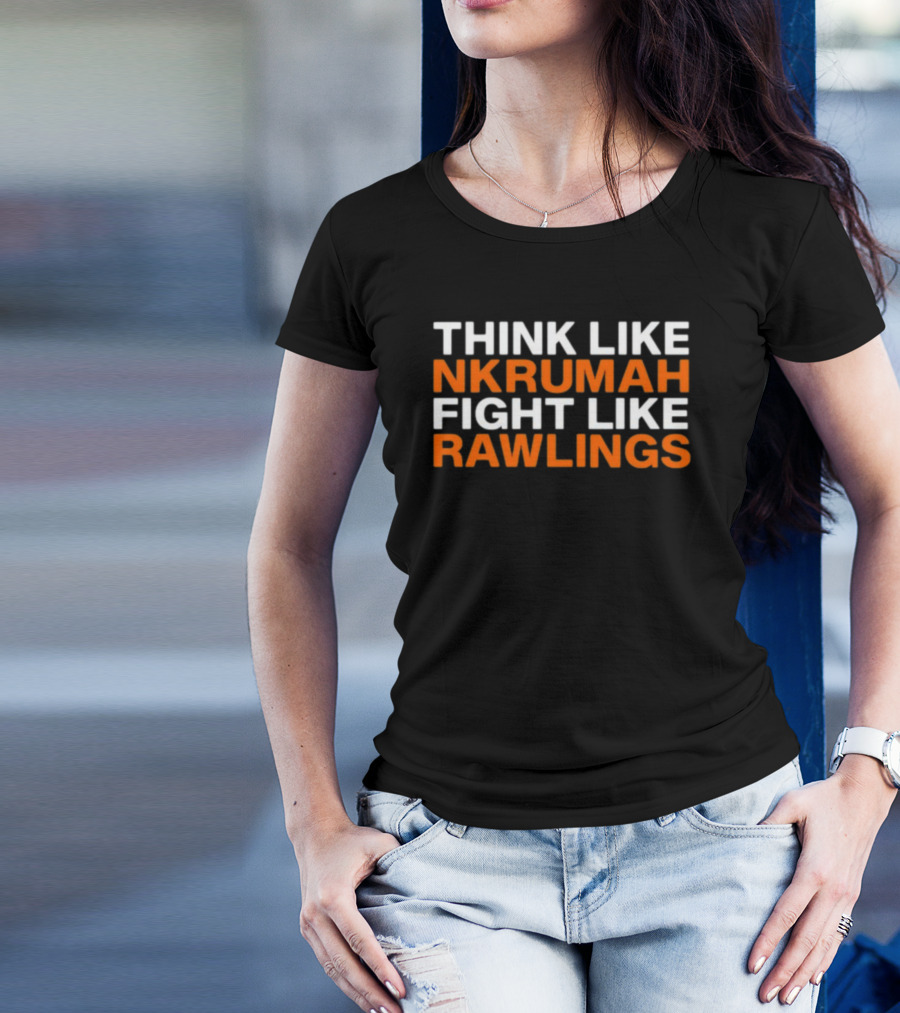 THINK LIKE NKRUMAH FIGHT LIKE RAWLINGS T-Shirt