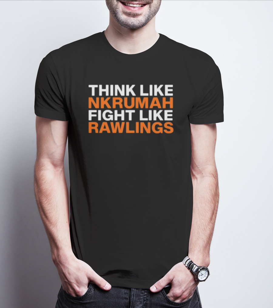 THINK LIKE NKRUMAH FIGHT LIKE RAWLINGS T-Shirt