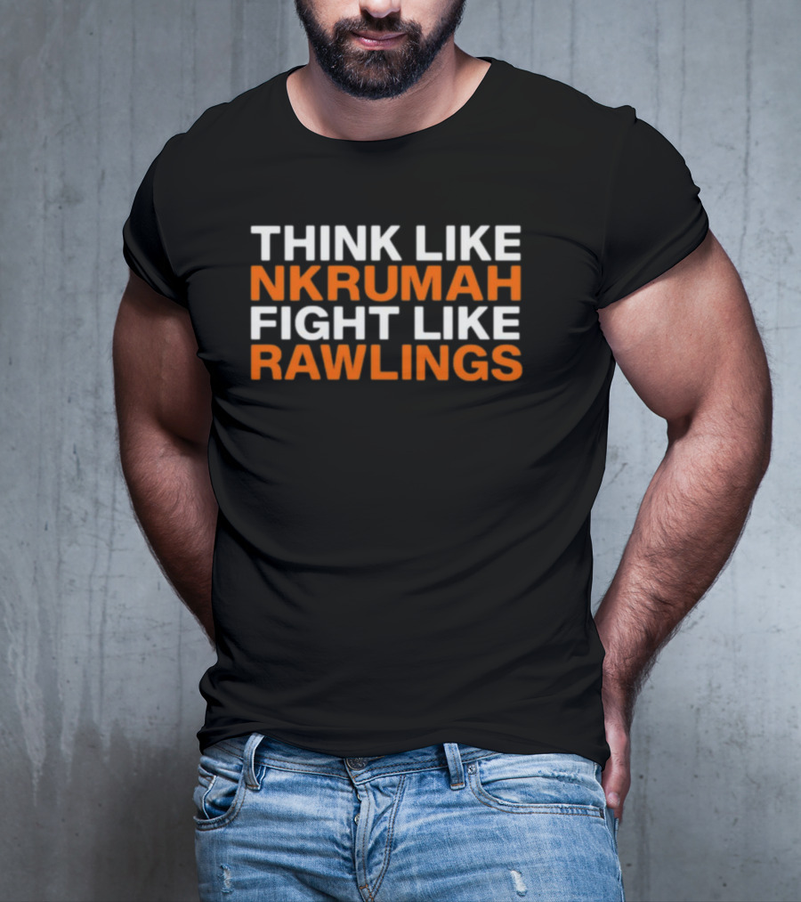 THINK LIKE NKRUMAH FIGHT LIKE RAWLINGS T-Shirt
