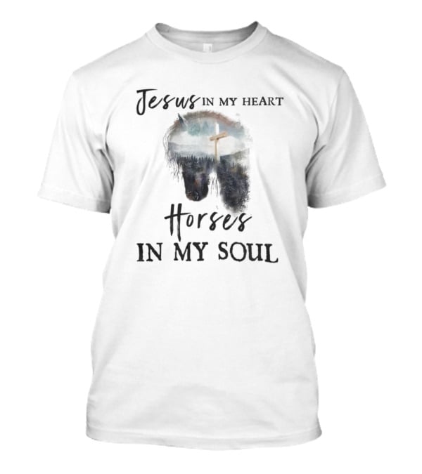 Jesus In My Heart With Horse And Cross In My Soul T-Shirt