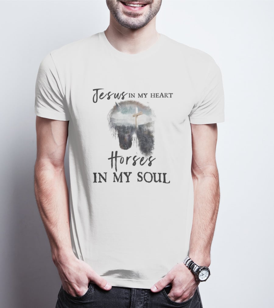Jesus In My Heart With Horse And Cross In My Soul T-Shirt