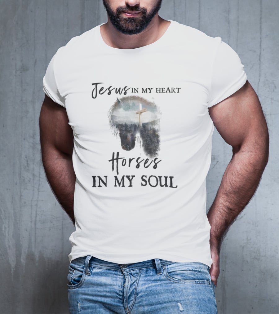 Jesus In My Heart With Horse And Cross In My Soul T-Shirt