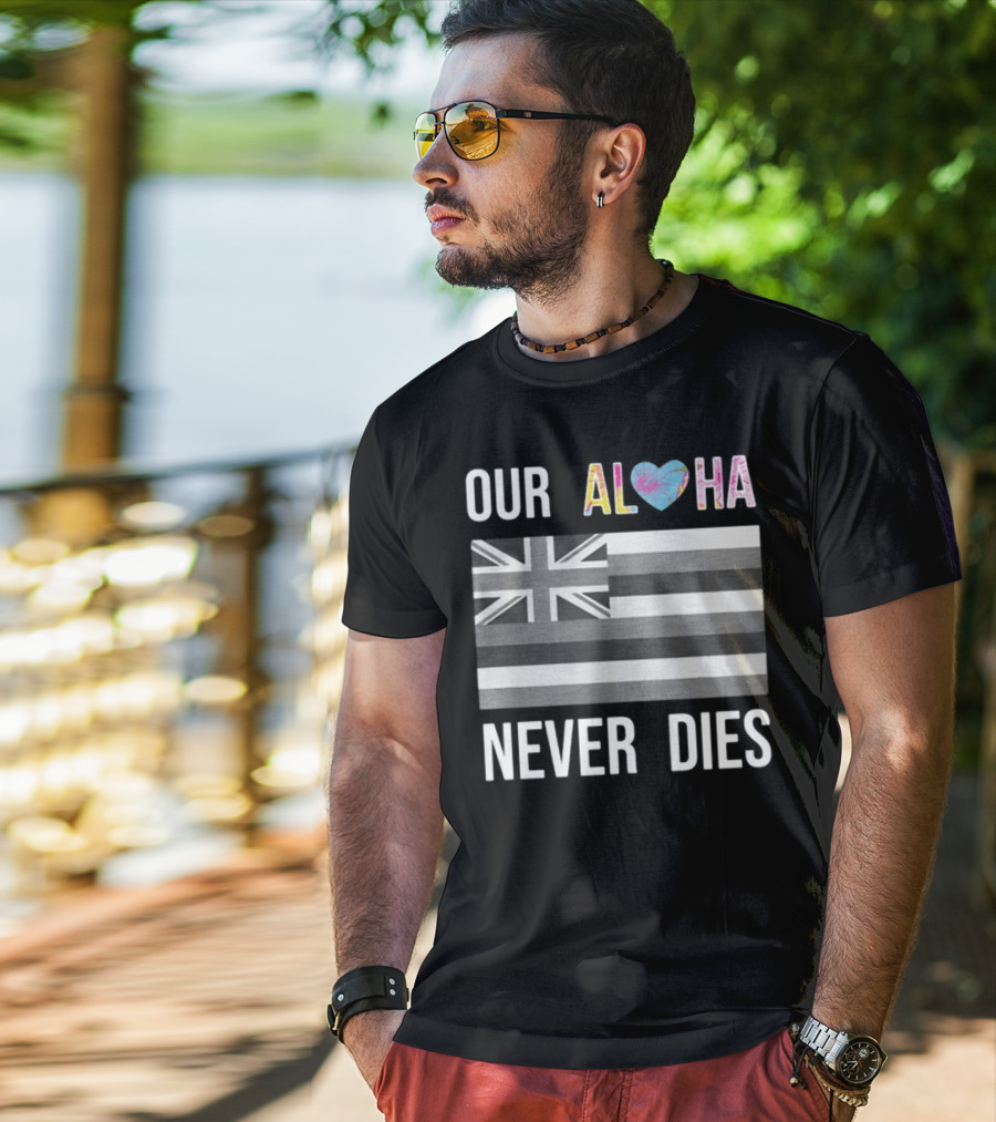 Our Aloha Maui Strong Never Dies Hawaiian Flag Heart T-Shirt