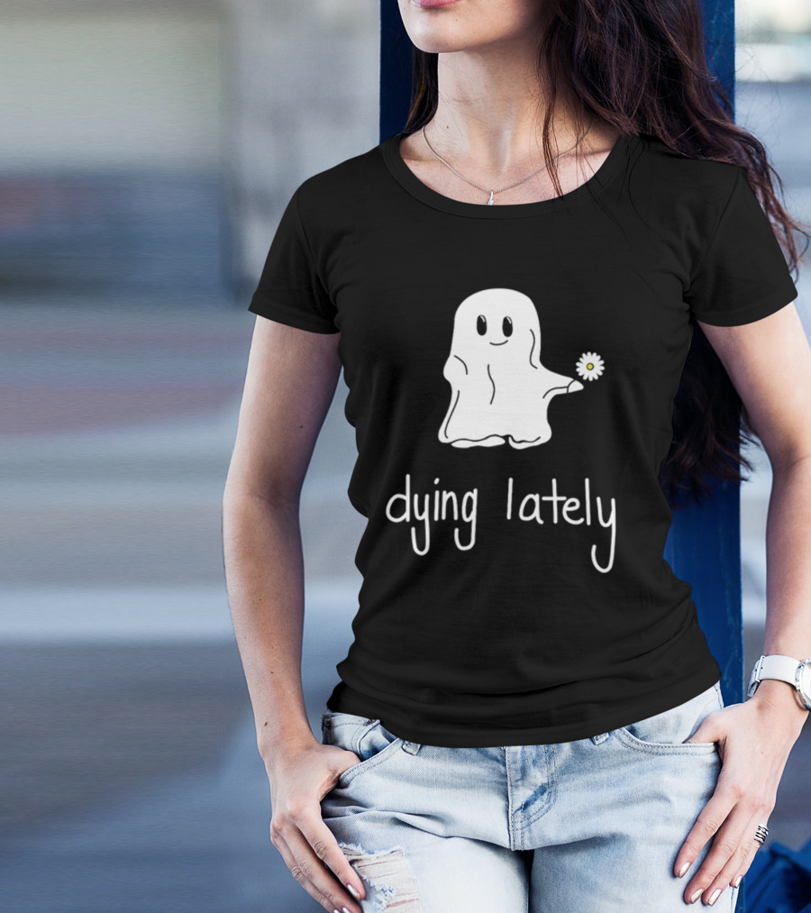 Ghost Holding Daisy Dying Lately T-Shirt