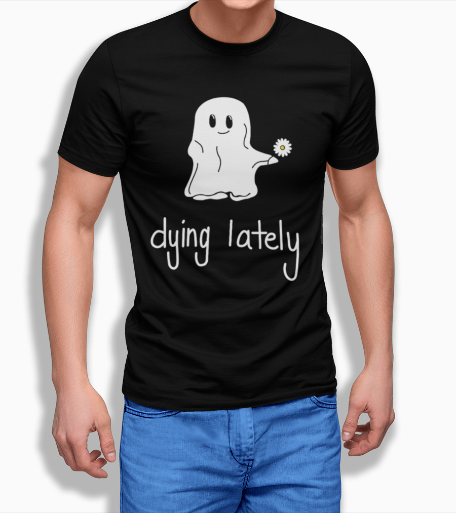 Ghost Holding Daisy Dying Lately T-Shirt