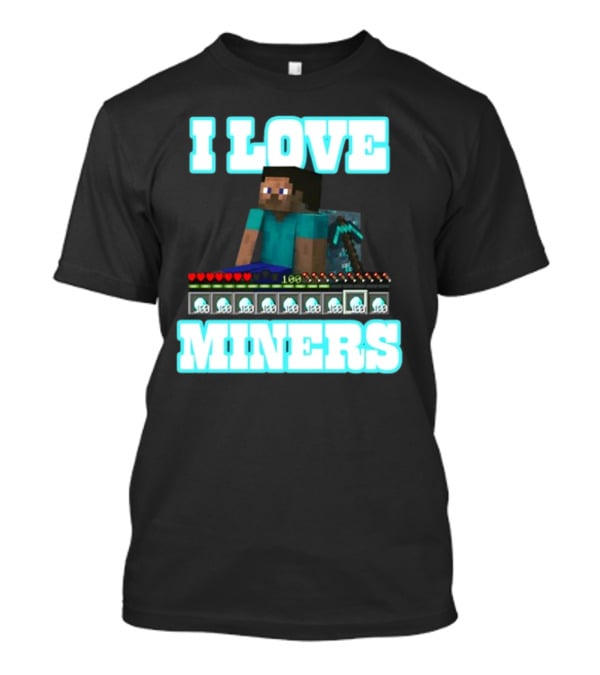 I Love Miners Pixel Block Adventure By Hahafunnyclothing T-Shirt