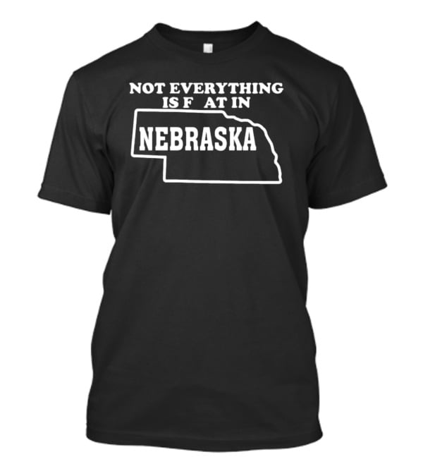 Not Everything Is Flat In Nebraska State Outline Map T-Shirt