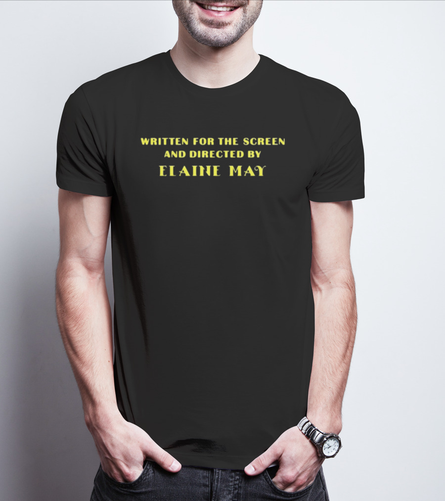 Written For The Screen And Directed By Elaine May T-Shirt