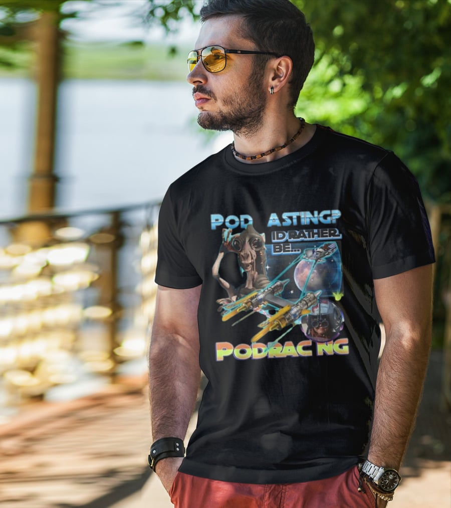 Podracing Over Podcasting: I'd Rather Be Podracing With Iconic Star Wars T-Shirt