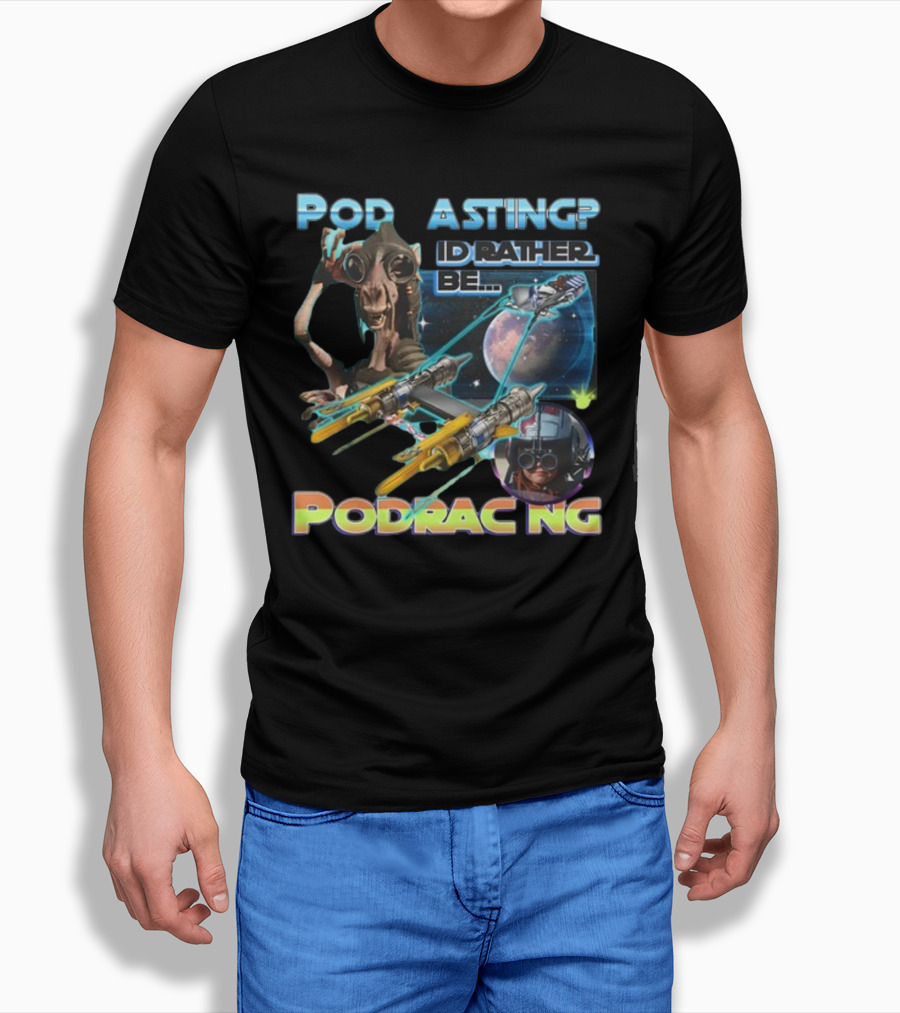 Podracing Over Podcasting: I'd Rather Be Podracing With Iconic Star Wars T-Shirt