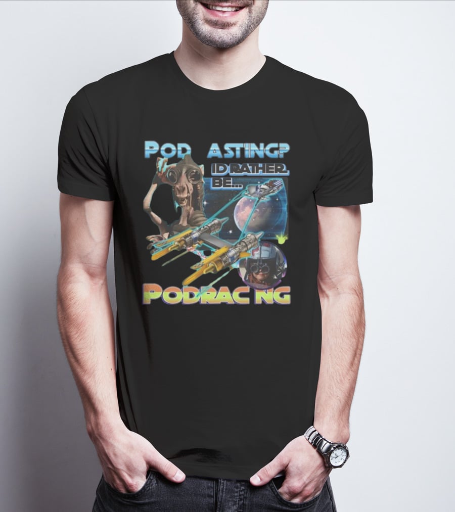 Podracing Over Podcasting: I'd Rather Be Podracing With Iconic Star Wars T-Shirt