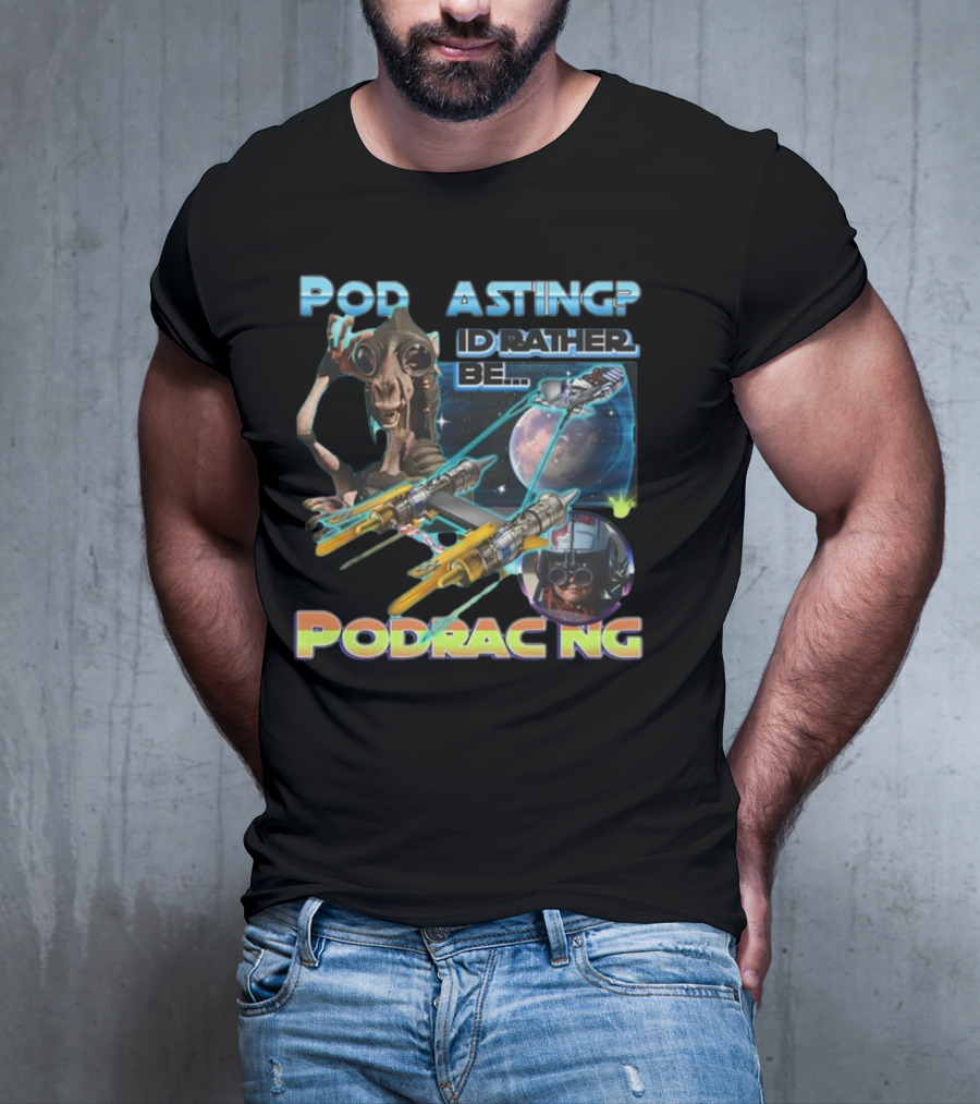 Podracing Over Podcasting: I'd Rather Be Podracing With Iconic Star Wars T-Shirt