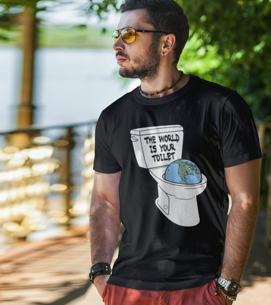Shitheadsteve Store The World Is Your Toilet Earth In Toilet Bowl T-Shirt