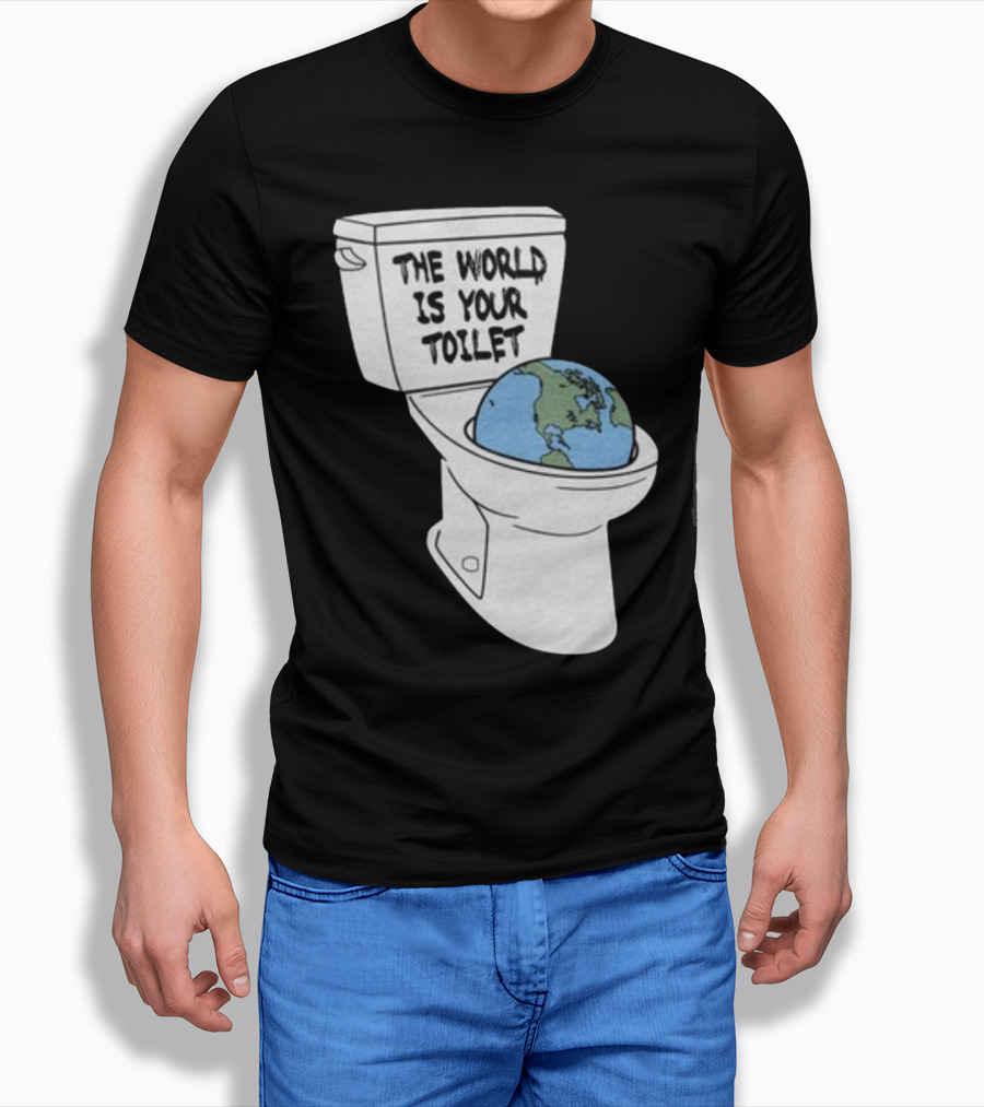 Shitheadsteve Store The World Is Your Toilet Earth In Toilet Bowl T-Shirt
