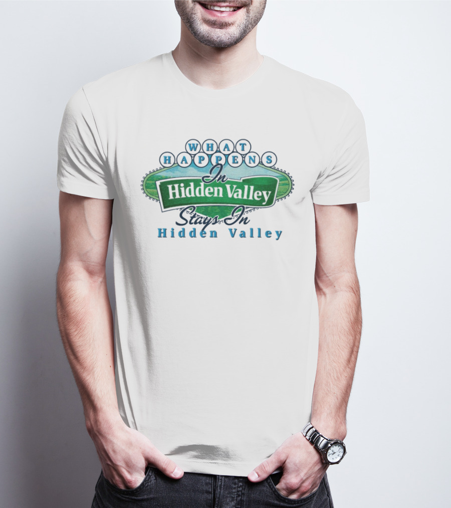 What Happens In Hidden Valley Stays In Hidden Valley Ranch T-Shirt