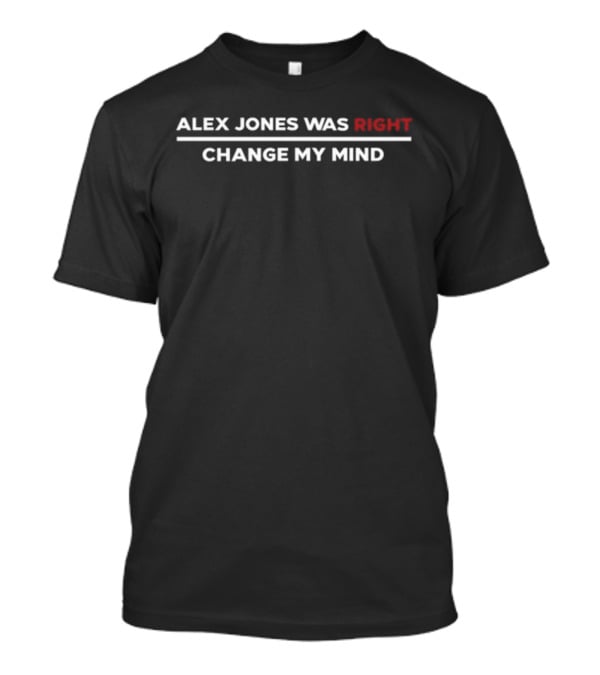 Scrowder Alex Jones Was Right Change My Mind T-Shirt