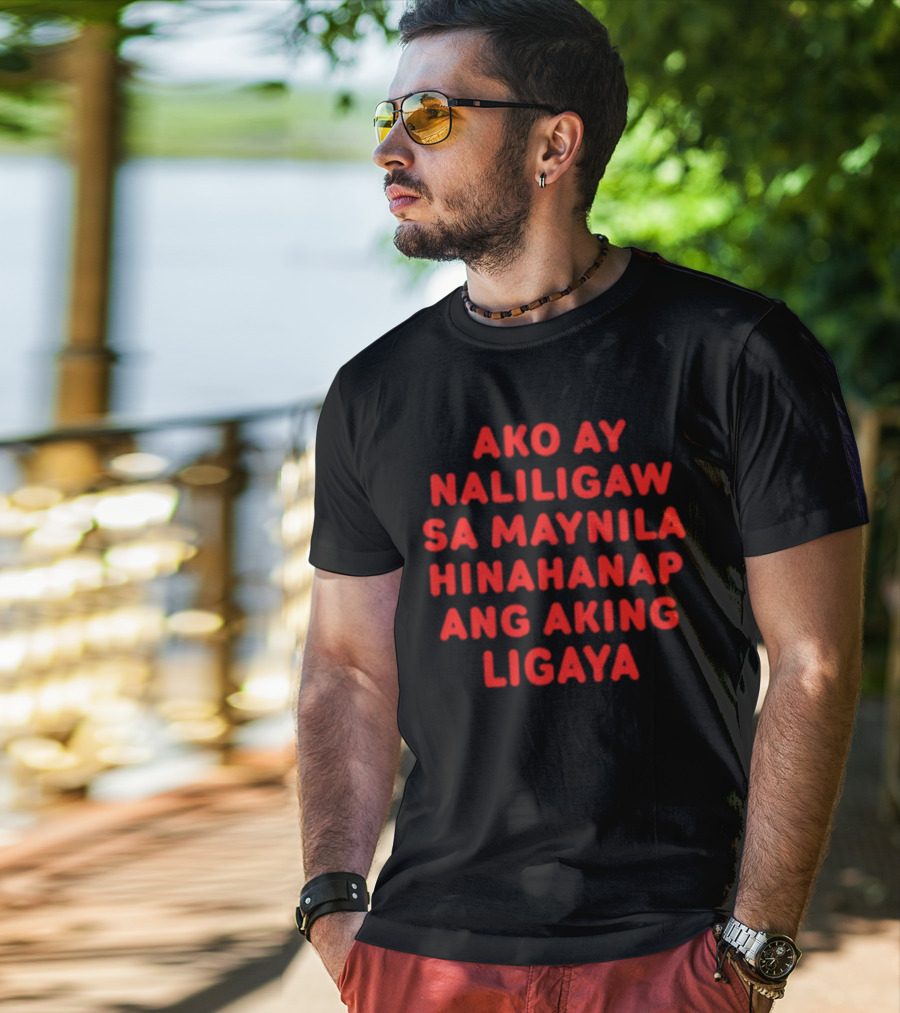 Ako Ay Naliligaw Sa Maynila Hinahanap Ang Aking Ligaya T-Shirt