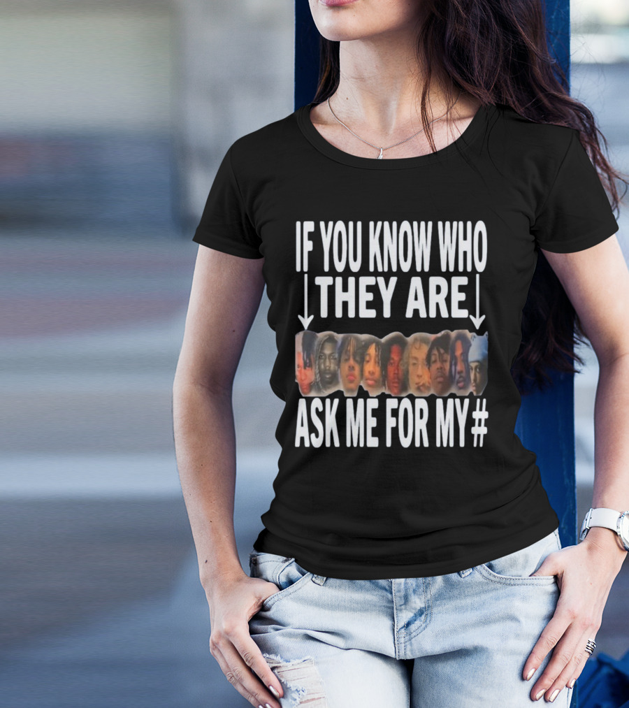 If You Know Who They Are Ask Me For My Number T-Shirt