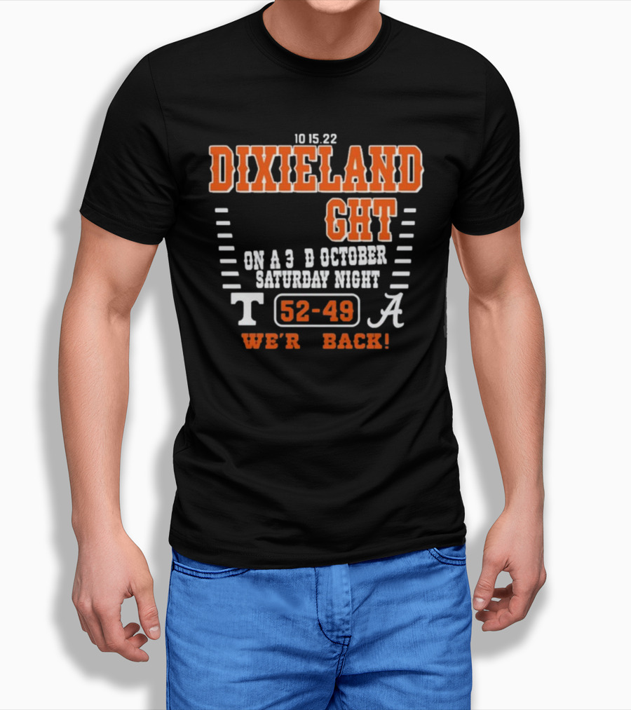 10 15 22 Dixieland Delight On A 3rd October Saturday Night T 52-49 A We're Back T-Shirt