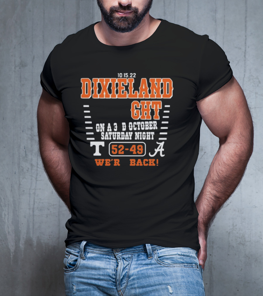 10 15 22 Dixieland Delight On A 3rd October Saturday Night T 52-49 A We're Back T-Shirt