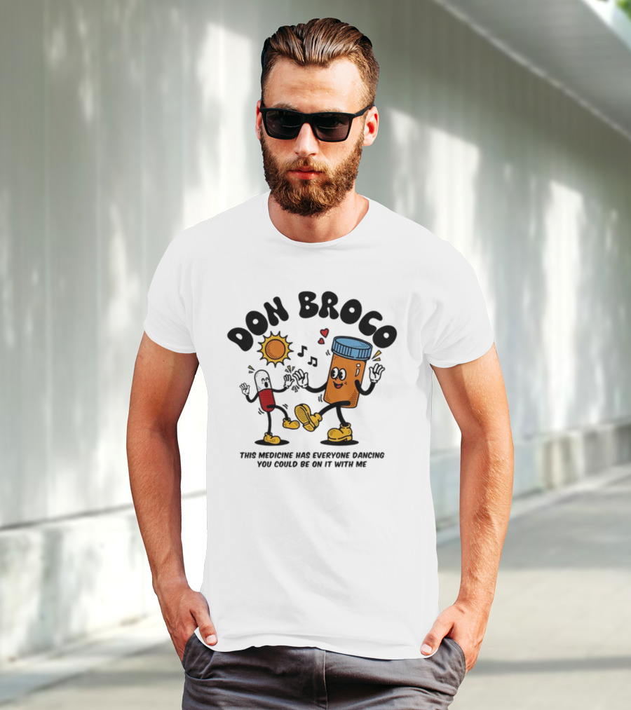 DON BROCO This Medicine Has Everyone Dancing You Could Be On It With Me T-Shirt