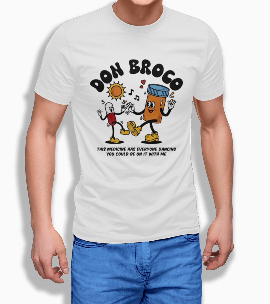 DON BROCO This Medicine Has Everyone Dancing You Could Be On It With Me T-Shirt