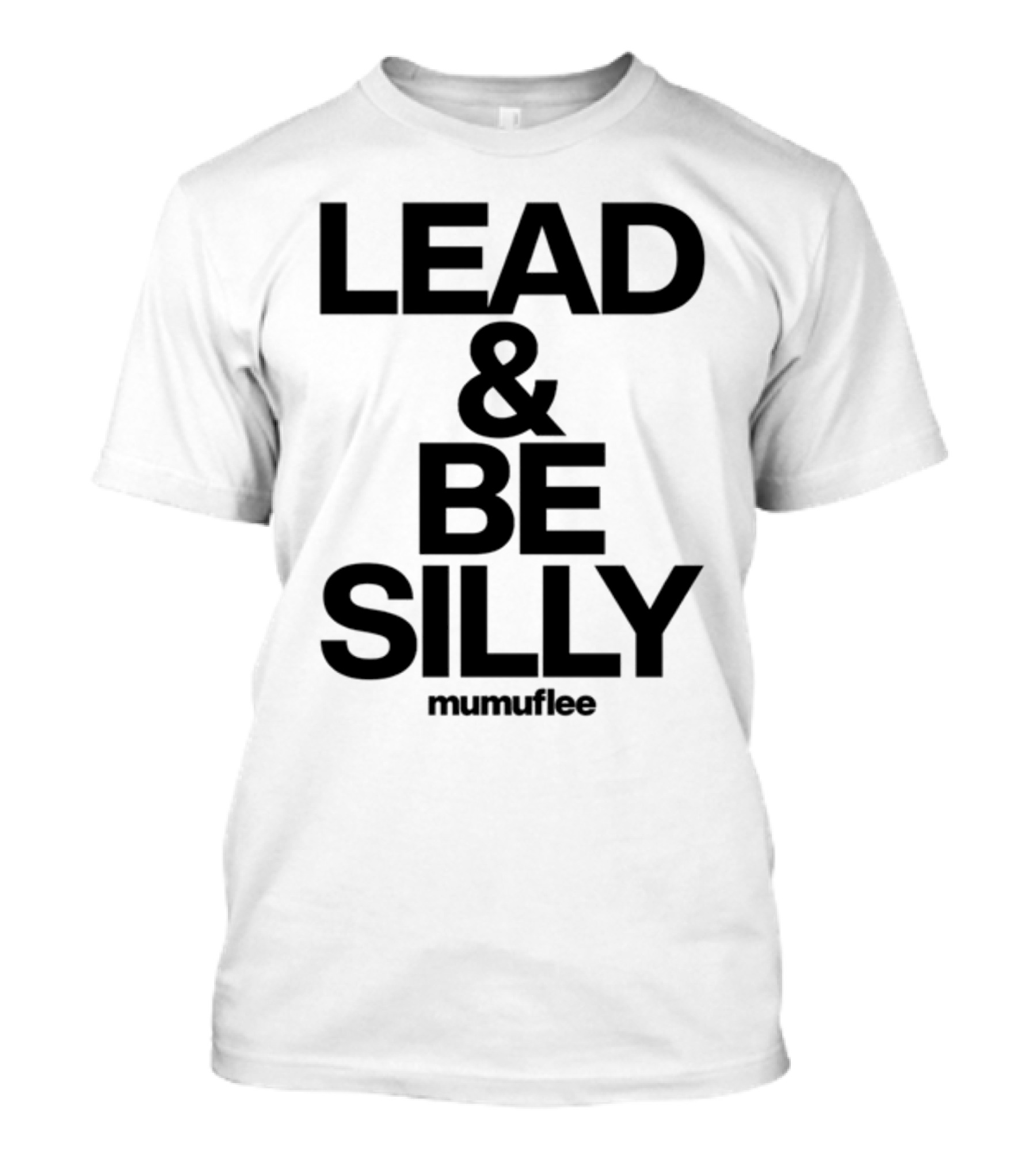 Lead And Be Silly Mumuflee T-Shirt