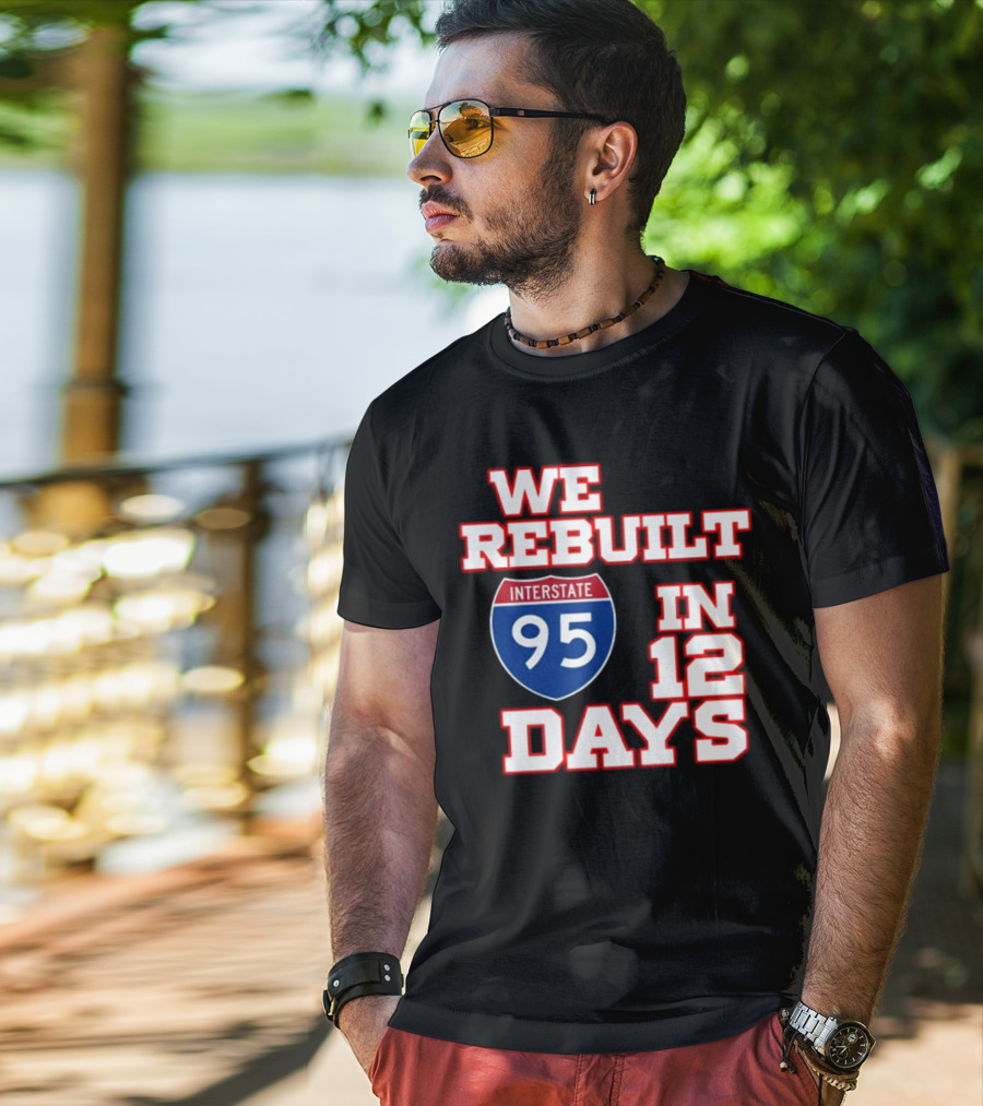Ben Kamens We Rebuilt Interstate 95 In 12 Days T-Shirt