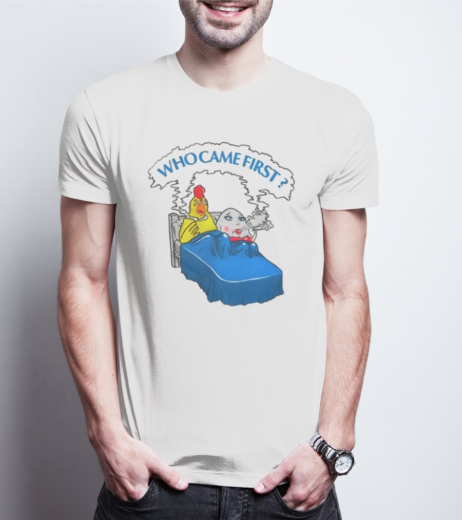 WHO CAME FIRST Chicken And Egg Joke T-Shirt