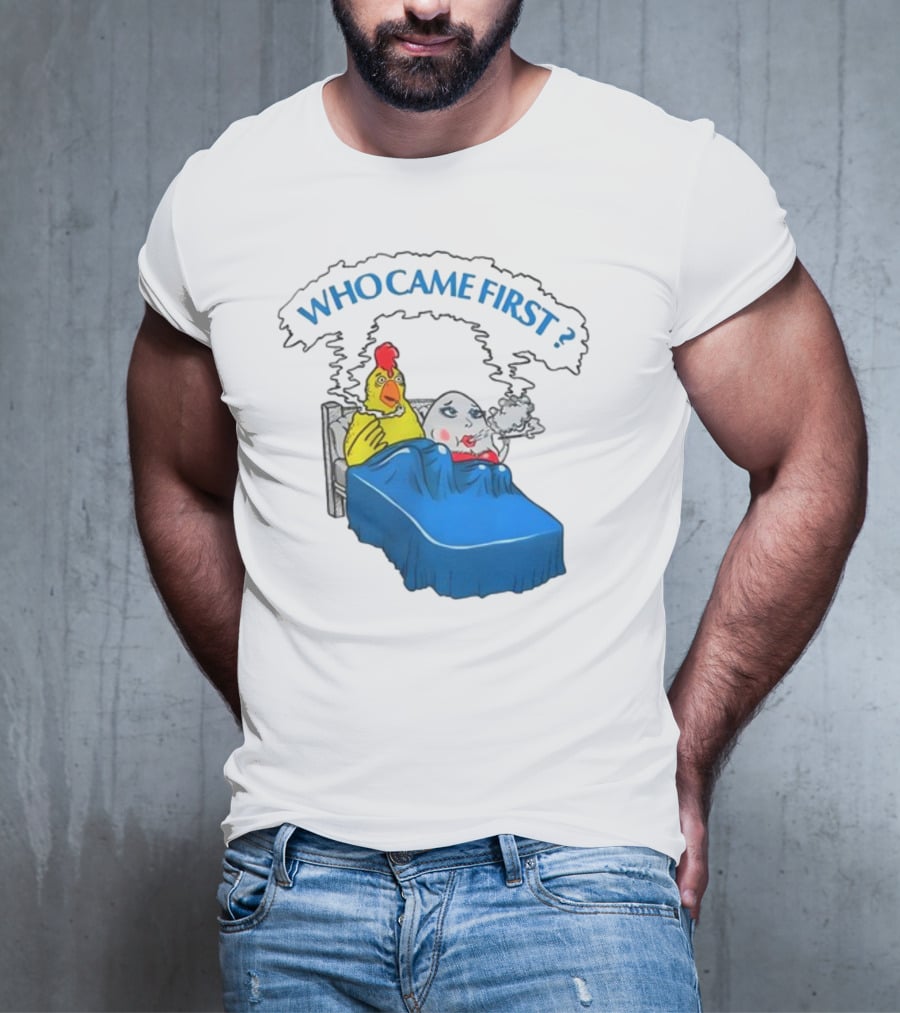WHO CAME FIRST Chicken And Egg Joke T-Shirt