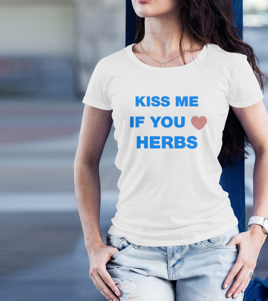 Kiss Me If You Love Herbs T-Shirt