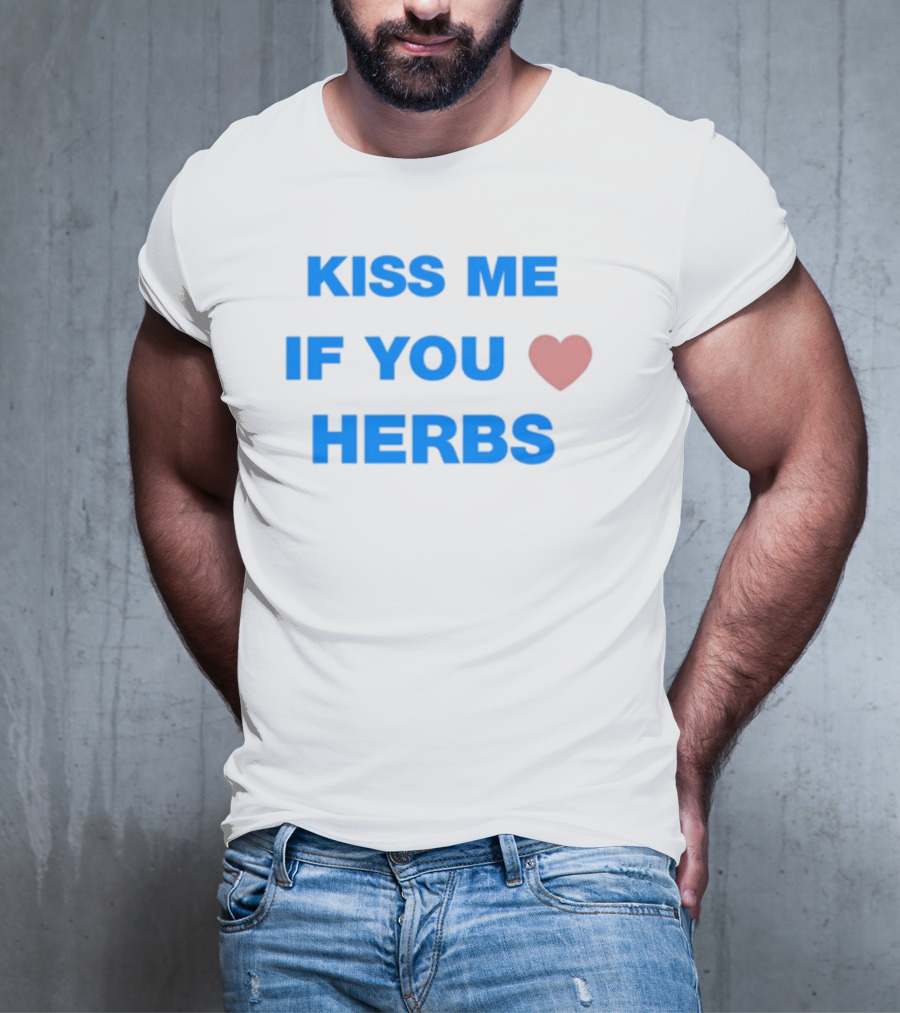 Kiss Me If You Love Herbs T-Shirt