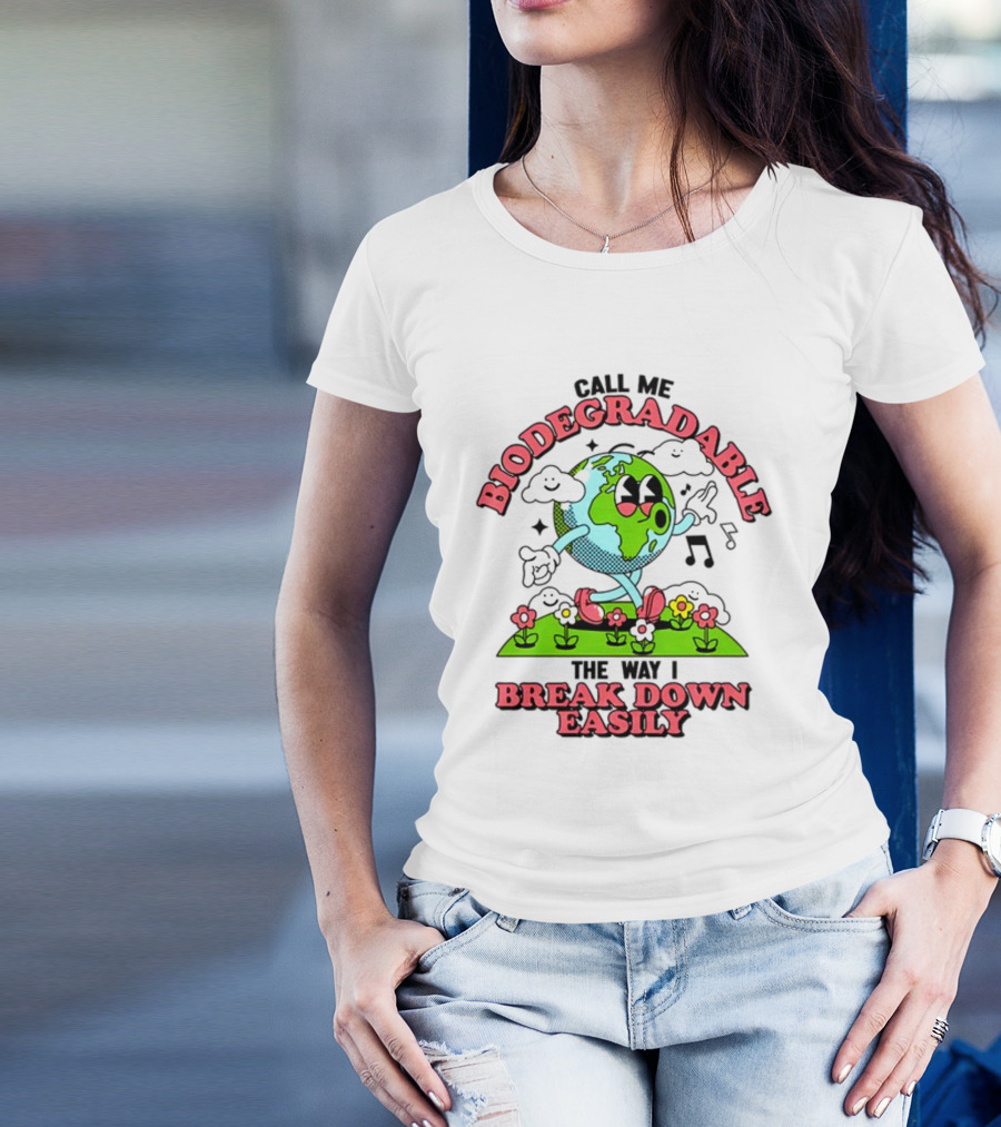 Call Me Biodegradable The Way I Break Down Easily Happy Earth Walking Through Flowers T-Shirt