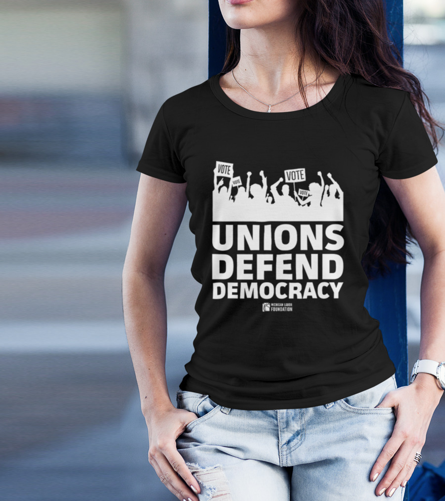 Unions Defend Democracy Michigan Labor Foundation Vote T-Shirt