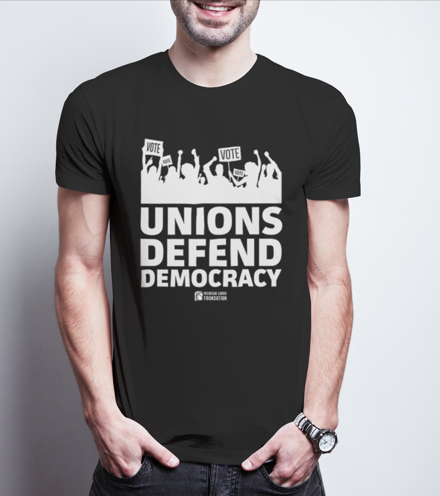 Unions Defend Democracy Michigan Labor Foundation Vote T-Shirt