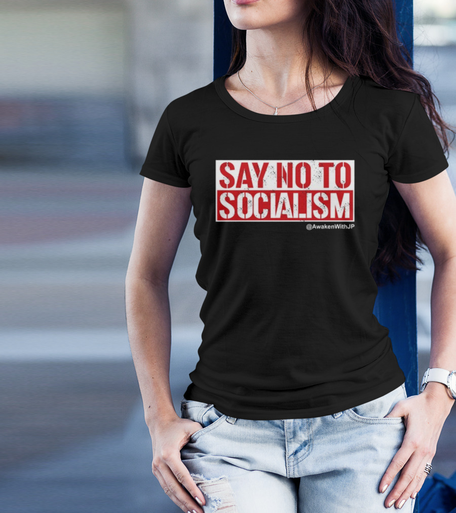 Say No To Socialism AwakenWithJP T-Shirt