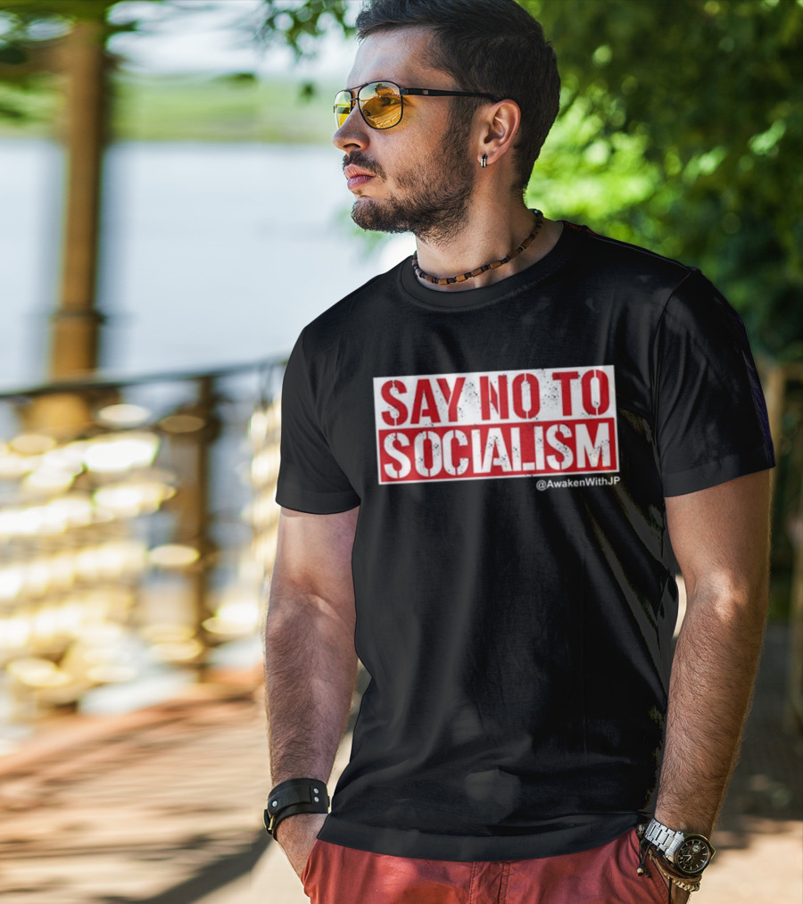 Say No To Socialism AwakenWithJP T-Shirt
