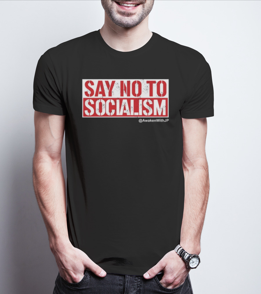 Say No To Socialism AwakenWithJP T-Shirt