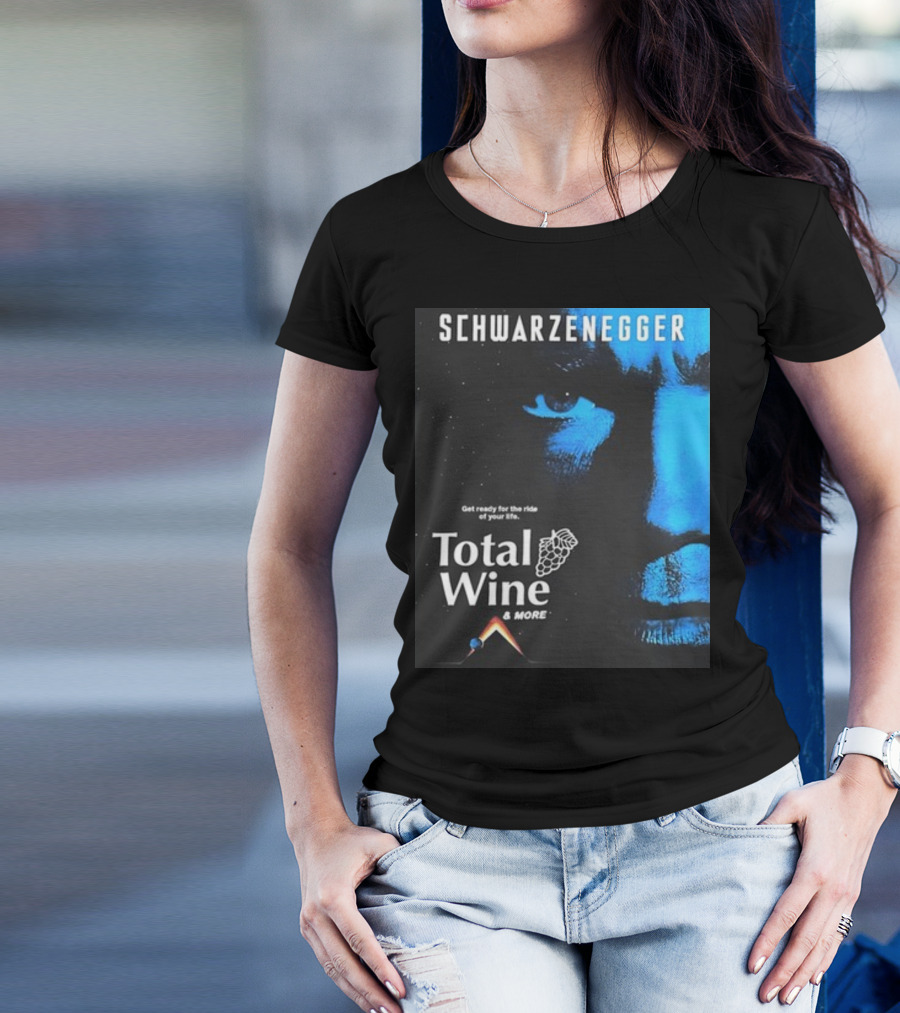 Schwarzenegger Get Ready For The Ride Of Your Life Total Wine And More T-Shirt
