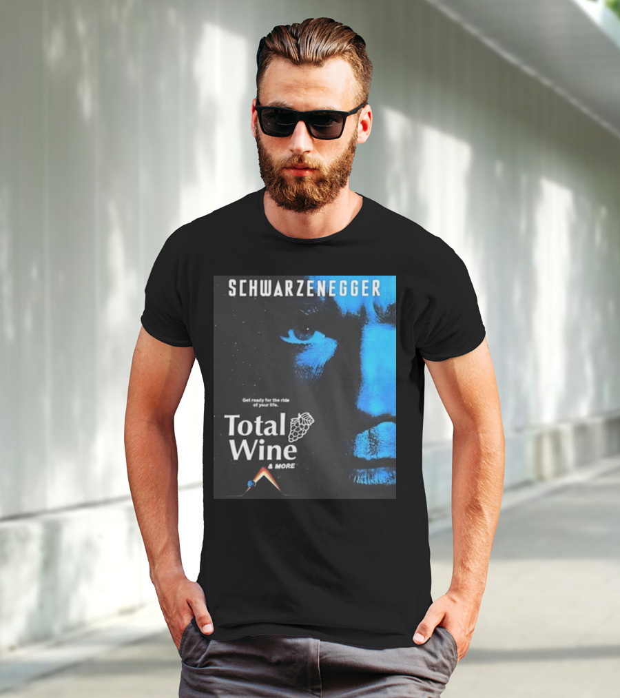 Schwarzenegger Get Ready For The Ride Of Your Life Total Wine And More T-Shirt