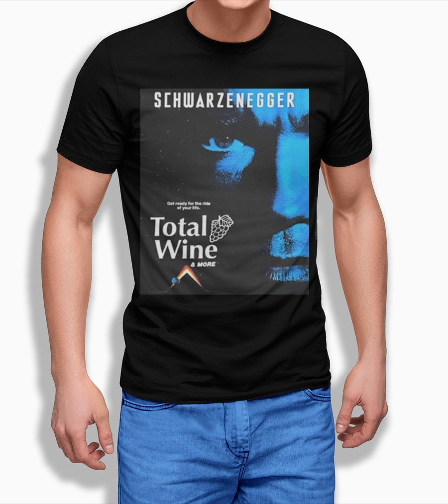 Schwarzenegger Get Ready For The Ride Of Your Life Total Wine And More T-Shirt