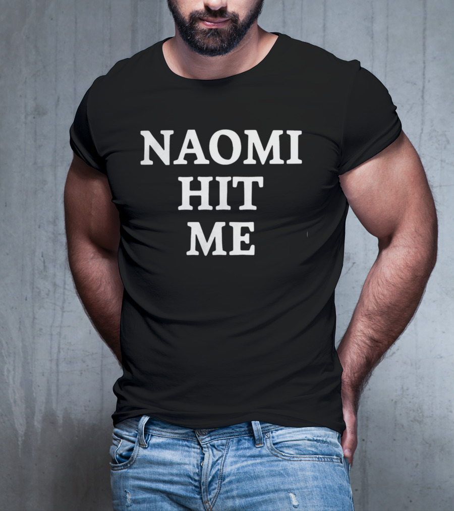 Naomi Hit Me T-Shirt
