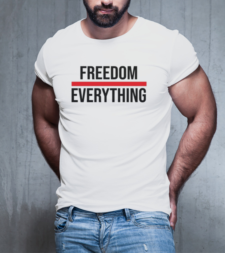 FREEDOM OVER EVERYTHING T-Shirt