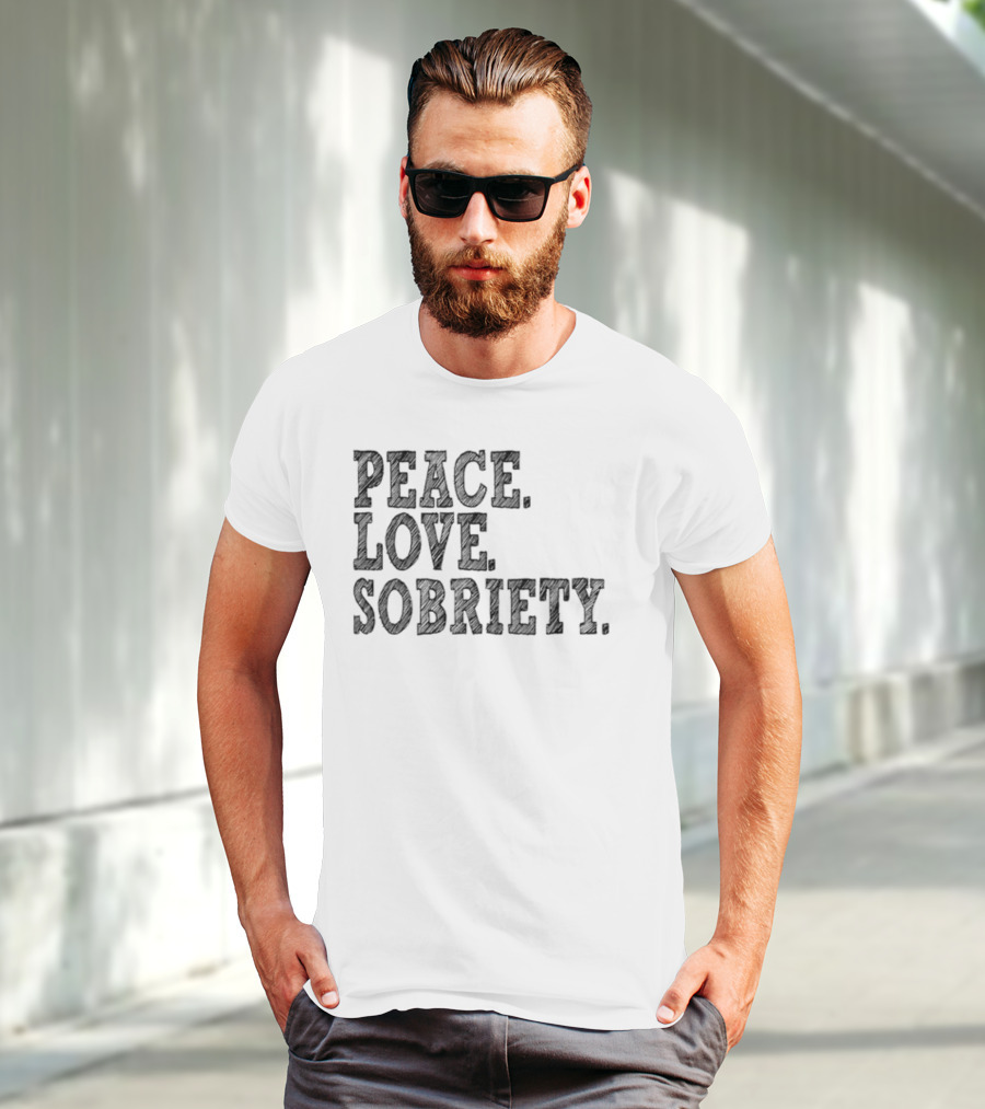 PEACE LOVE SOBRIETY T-Shirt