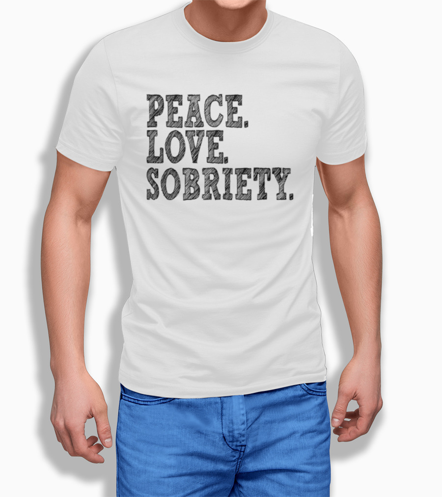 PEACE LOVE SOBRIETY T-Shirt
