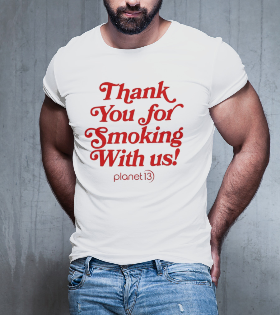 Thank You For Smoking With Us Planet 13 T-Shirt