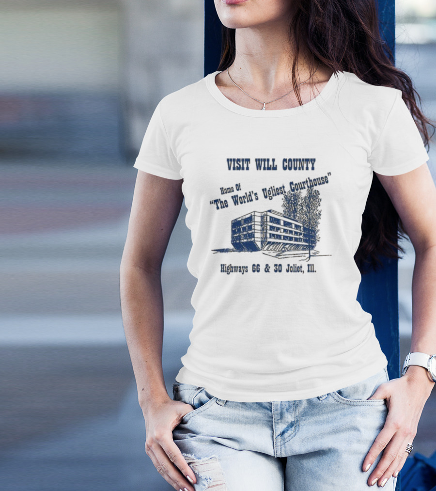 Visit Will County Home Of The World's Ugliest Courthouse Highways 66 And 30 Joliet Ill T-Shirt
