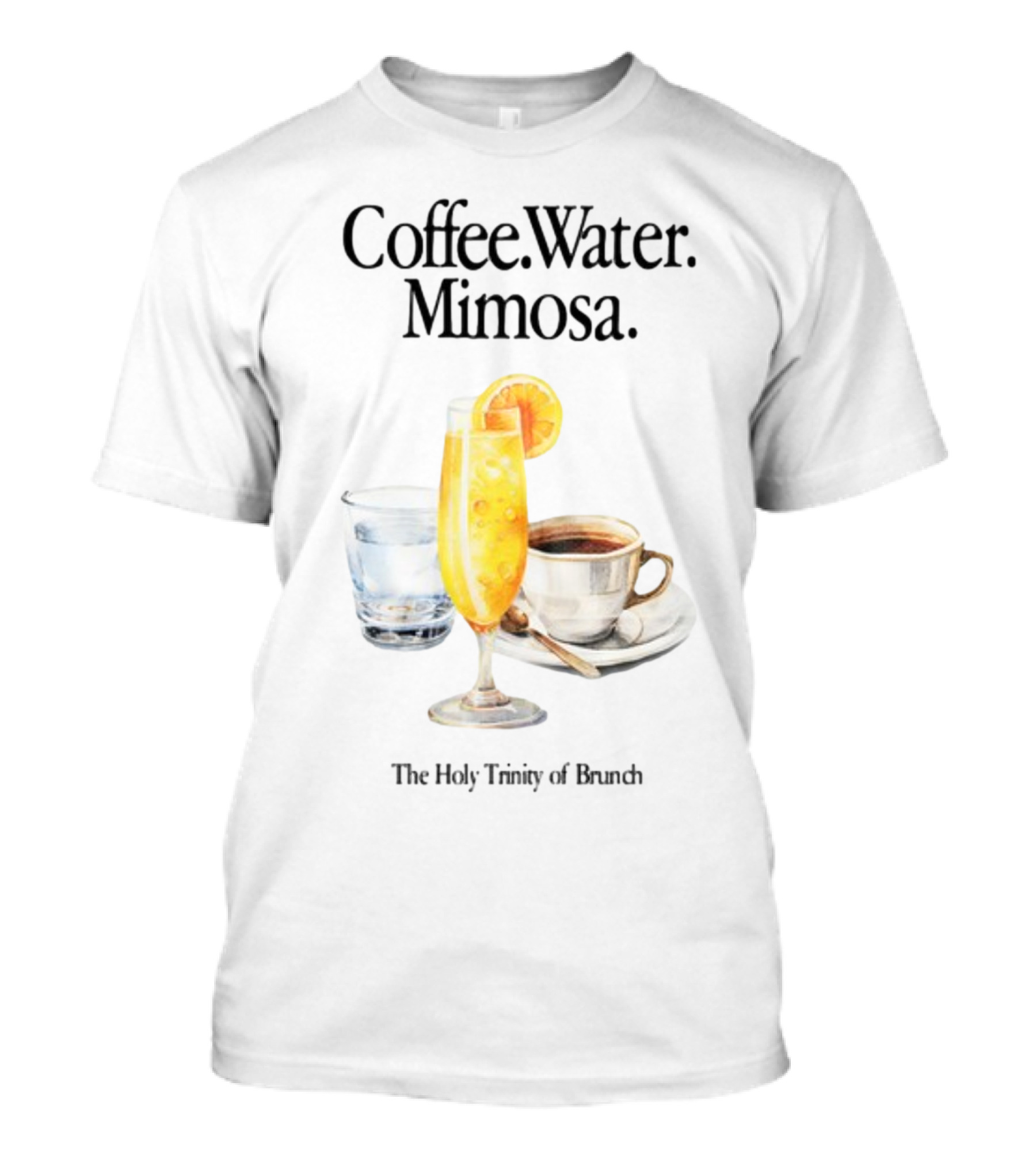Coffee Water Mimosa The Holy Trinity Of Brunch T-Shirt
