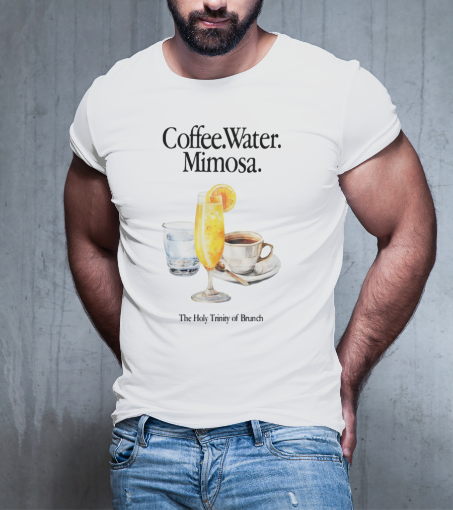 Coffee Water Mimosa The Holy Trinity Of Brunch T-Shirt