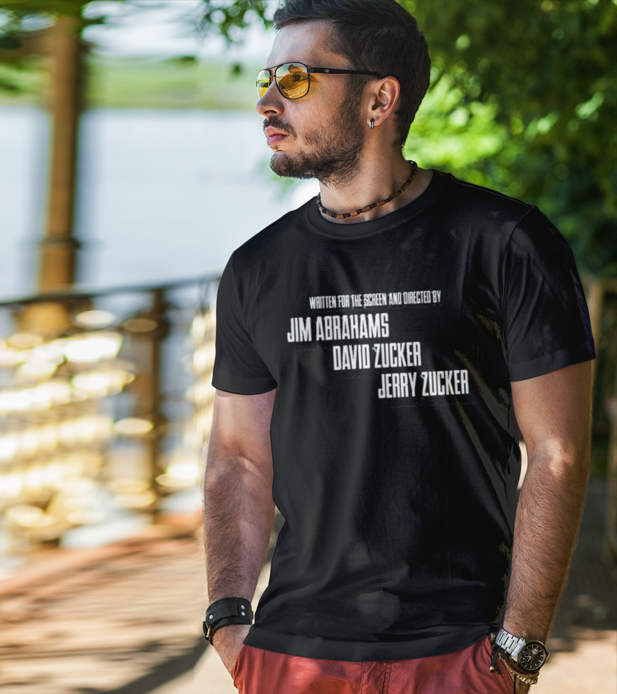 Written For The Screen And Directed By Jim Abrahams David Zucker Jerry Zucker T-Shirt